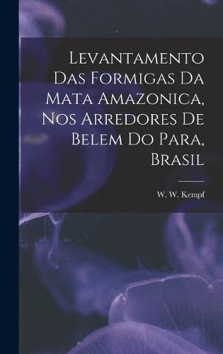 Cover image for Levantamento das Formigas da Mata Amazonica, nos Arredores de Belem do Para, Brasil