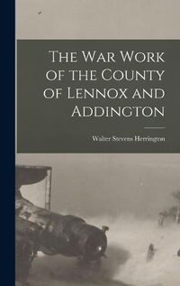 Cover image for The War Work of the County of Lennox and Addington