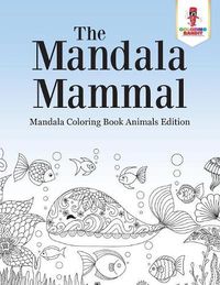 Cover image for The Mandala Mammal: Mandala Coloring Book Animals Edition