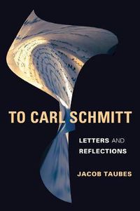 Cover image for To Carl Schmitt: Letters and Reflections