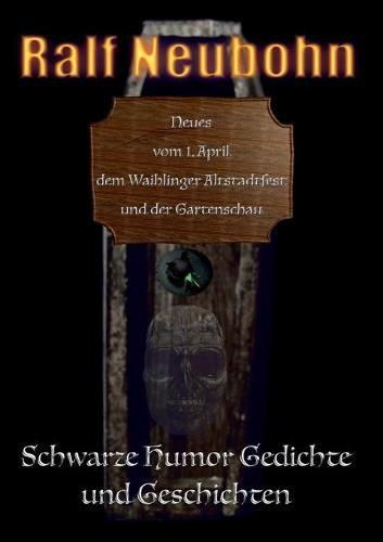 Cover image for Neues vom 1. April, dem Waiblinger Altstadtfest und der Gartenschau: Schwarze Humor Gedichte und Geschichten