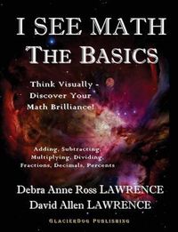 Cover image for I See Math: The Basics: Think Visually - Discover Your Math Brilliance