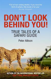 Cover image for Don't Look Behind You!: True Tales of a Safari Guide