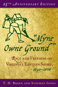 Cover image for Myne Owne Ground: Race and Freedom on Virginia's Eastern Shore, 1640-1676