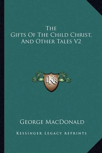 Cover image for The Gifts of the Child Christ, and Other Tales V2