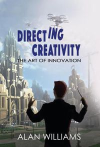 Cover image for Directing Creativity: The Art of Innovation