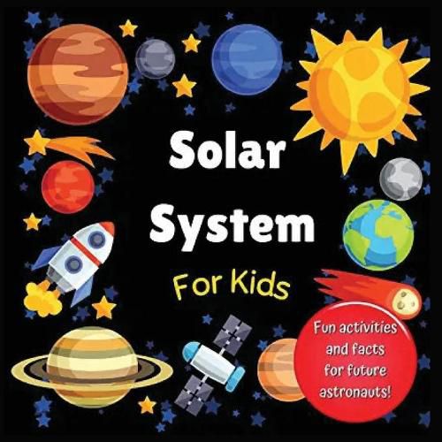 Cover image for Solar System for Kids: Space activity book for budding astronauts who love learning facts and exploring the universe, planets and outer space. The perfect astronomy gift! (For kids aged 4+)