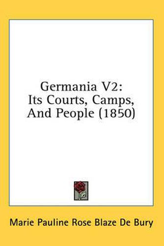 Cover image for Germania V2: Its Courts, Camps, and People (1850)