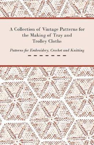 Cover image for A Collection of Vintage Patterns for the Making of Tray and Trolley Cloths; Patterns for Embroidery, Crochet and Knitting