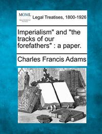 Cover image for Imperialism and the Tracks of Our Forefathers: A Paper.