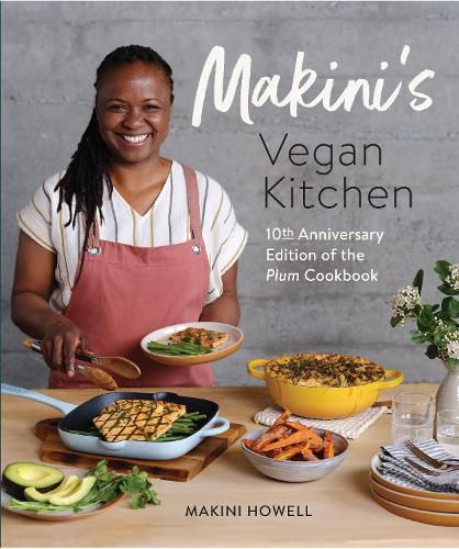Cover image for Makini's Vegan Kitchen: 10th Anniversary Edition of the Plum Cookbook (Inspired Plant-Based Recipes from Plum Bistro)