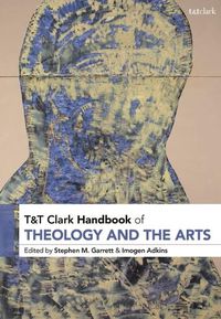 Cover image for T&t Clark Handbook of Theology and the Arts