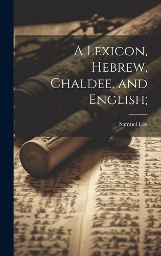 Cover image for A Lexicon, Hebrew, Chaldee, and English;