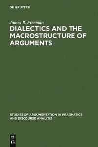 Cover image for Dialectics and the Macrostructure of Arguments: A Theory of Argument Structure