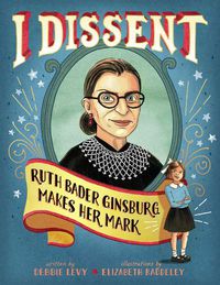 Cover image for I Dissent: Ruth Bader Ginsburg Makes Her Mark