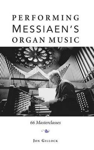 Cover image for Performing Messiaen's Organ Music: 66 Masterclasses