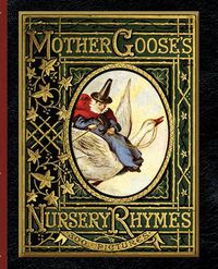 Cover image for Mother Goose's Nursery Rhymes: A Collection of Alphabets, Rhymes, Tales, and Jingles
