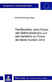 Cover image for Yves Bonnefoy, Seine Poesie, Sein Selbstverstaendnis Und Sein Verhaeltnis Zur Poesie Der Letzten Hundert Jahre