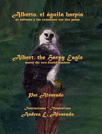 Cover image for Alberto el aguila harpia se enfrenta a los cazadores con dos patas * Albert the Harpy Eagle meets the two-footed hunters