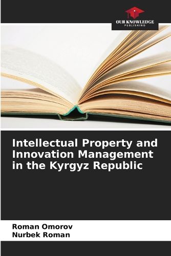 Cover image for Intellectual Property and Innovation Management in the Kyrgyz Republic