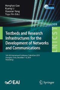 Cover image for Testbeds and Research Infrastructures for the Development of Networks and Communications: 14th EAI International Conference, TridentCom 2019, Changsha, China, December 7-8, 2019, Proceedings