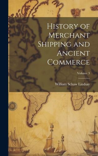 Cover image for History of Merchant Shipping and Ancient Commerce; Volume 3