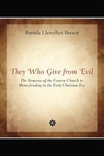 Cover image for They Who Give from Evil: The Response of the Eastern Church to Moneylending in the Early Christian Era