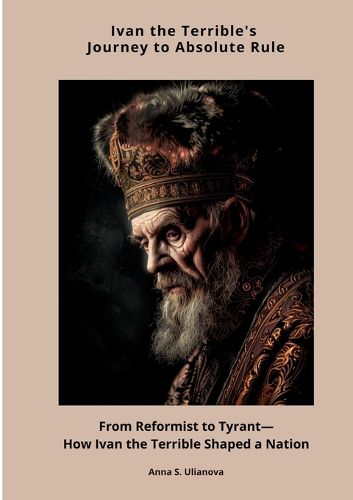 Cover image for Ivan the Terrible's Journey to Absolute Rule