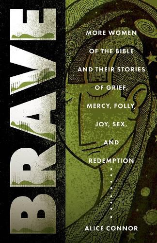 Cover image for Brave: More Women of the Bible and Their Stories of Grief, Mercy, Folly, Joy, Sex, and Redemption