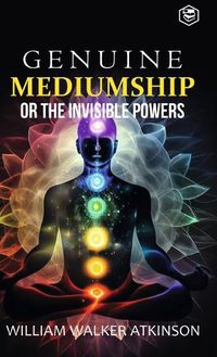 Cover image for Genuine Mediumship or the Invisible Powers (Deluxe Hardbound Edition)