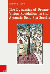 Cover image for The Dynamics of Dream-Vision Revelation in the Aramaic Dead Sea Scrolls