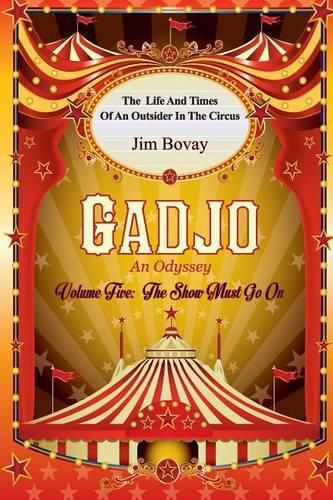 Cover image for Gadjo an Odyssey, volume five, The Show Must Go On: The Life and Times of an Outsider In the Circus