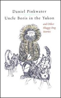 Cover image for Uncle Boris in the Yukon and Other Shaggy Dog Stor