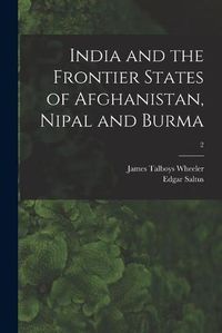 Cover image for India and the Frontier States of Afghanistan, Nipal and Burma; 2