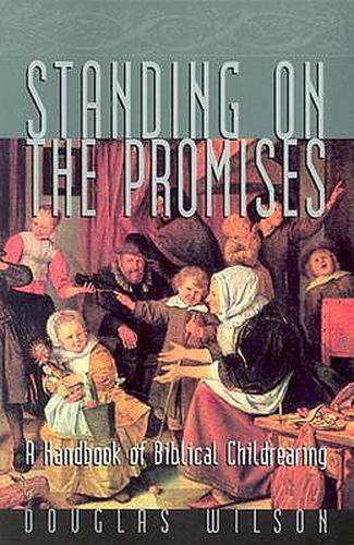 Standing on the Promises: A Handbook of Biblical Childrearing