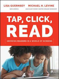 Cover image for Tap, Click, Read: Growing Readers in a World of Screens