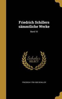 Cover image for Friedrich Schillers Sammtliche Werke; Band 10