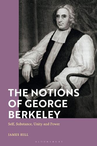 The Notions of George Berkeley: Self, Substance, Unity and Power