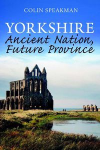 Cover image for Yorkshire: Ancient Nation, Future Province