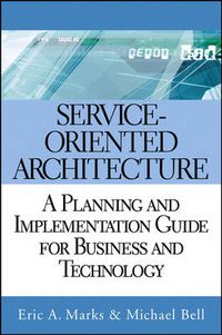 Cover image for Service-oriented Architecture (SOA): A Planning and Implementation Guide for Business and Technology