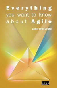 Cover image for Everything You Want to Know About Agile