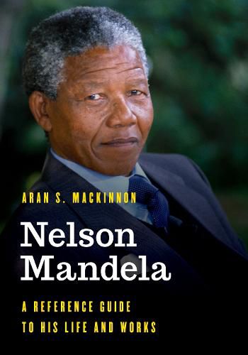 Cover image for Nelson Mandela: A Reference Guide to His Life and Works