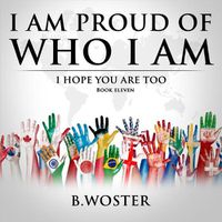 Cover image for I Am Proud of Who I Am: I hope you are too (Book 11)