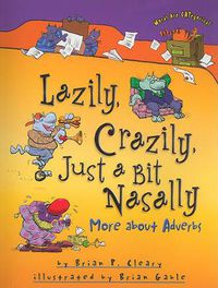 Cover image for Lazily Crazily Just a Bit Nasally: More About Adverbs