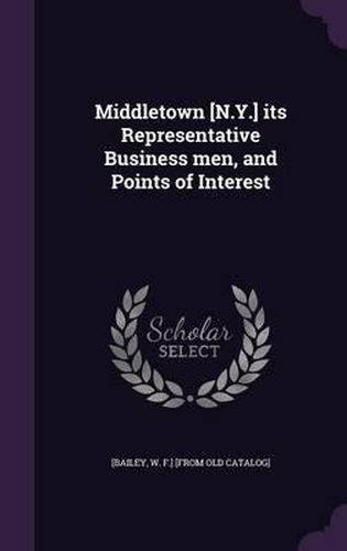 Cover image for Middletown [N.Y.] Its Representative Business Men, and Points of Interest