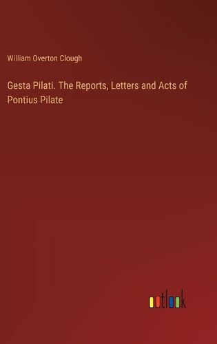 Cover image for Gesta Pilati. The Reports, Letters and Acts of Pontius Pilate