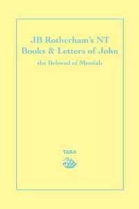 Cover image for Jb Rotherham's NT Book & Letters of John: The Beloved of Messiah