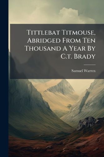 Cover image for Tittlebat Titmouse, Abridged From Ten Thousand A Year By C.t. Brady