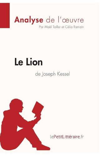 Le Lion de Joseph Kessel (Analyse de l'oeuvre): Comprendre la litterature avec lePetitLitteraire.fr