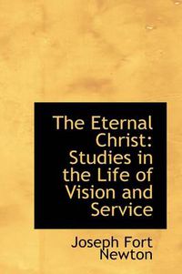 Cover image for The Eternal Christ: Studies in the Life of Vision and Service